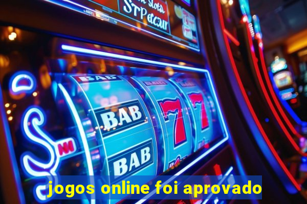 jogos online foi aprovado