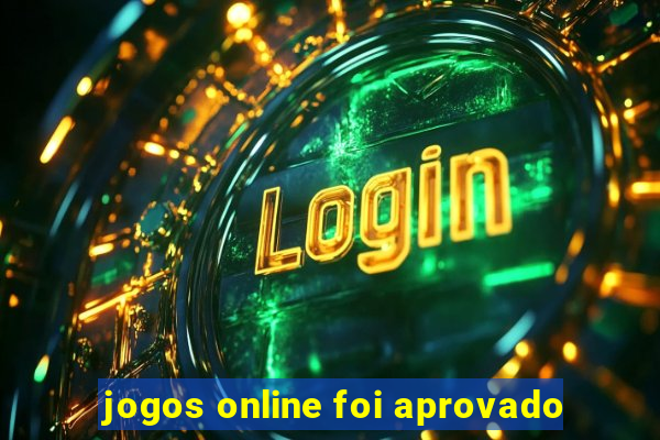 jogos online foi aprovado