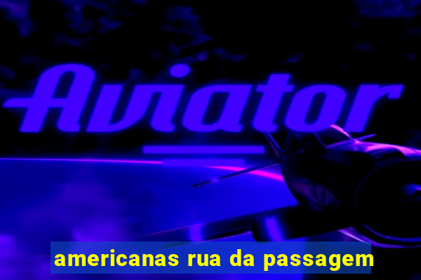 americanas rua da passagem