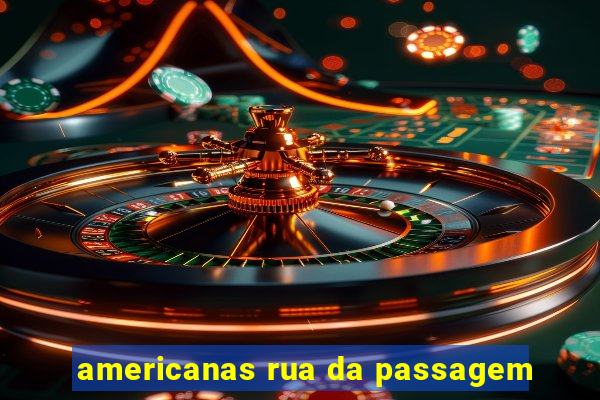 americanas rua da passagem