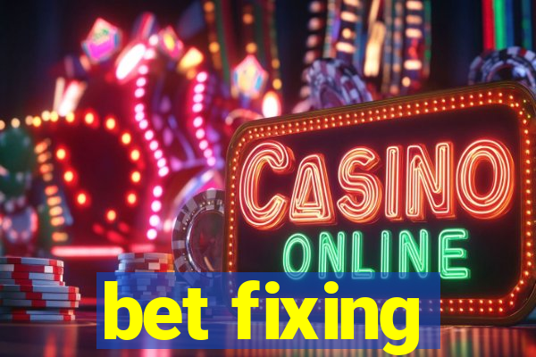 bet fixing