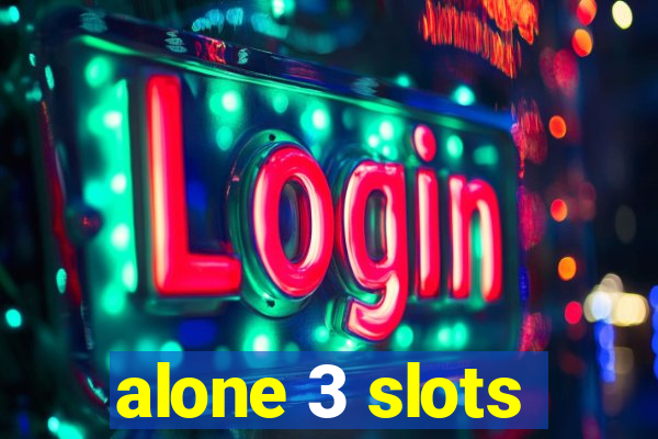 alone 3 slots