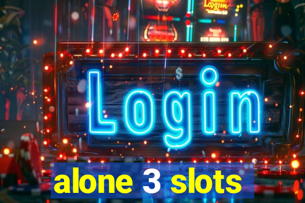 alone 3 slots