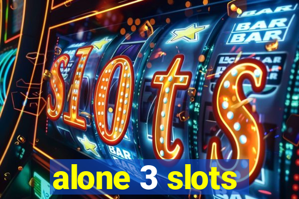 alone 3 slots