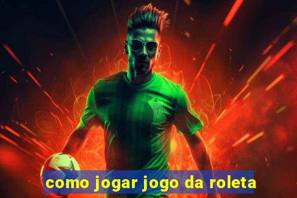 como jogar jogo da roleta