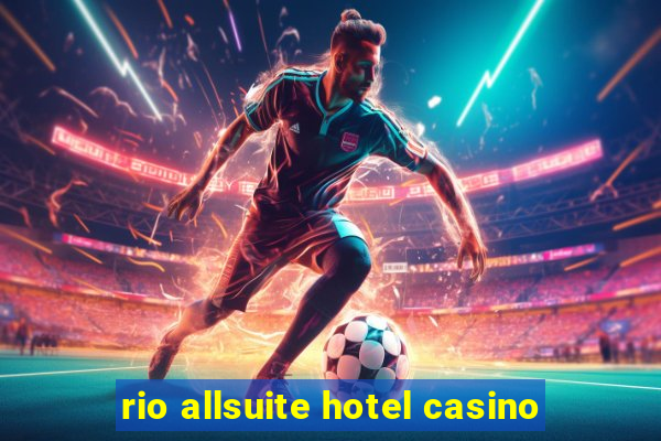 rio allsuite hotel casino