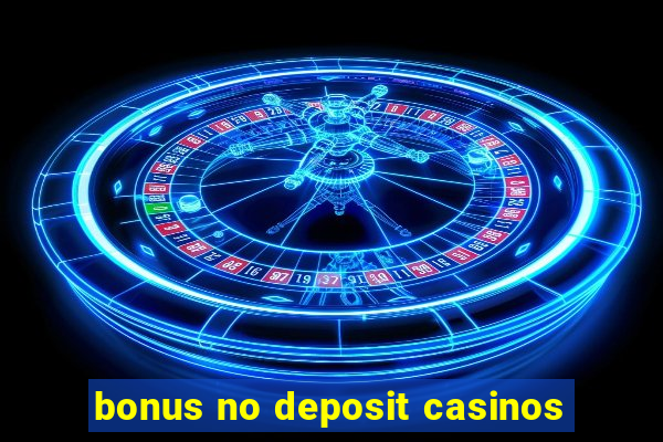 bonus no deposit casinos