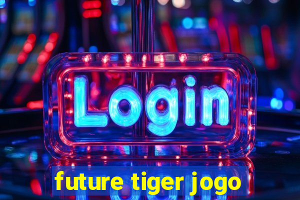 future tiger jogo