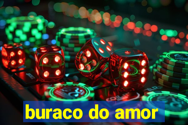 buraco do amor