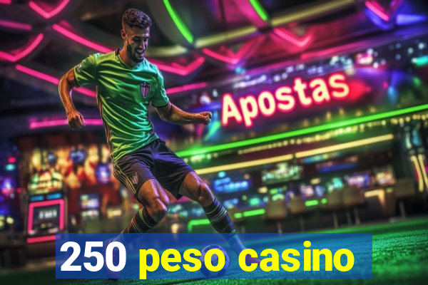 250 peso casino