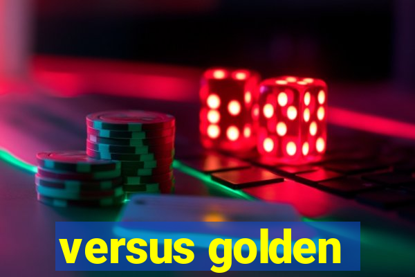 versus golden