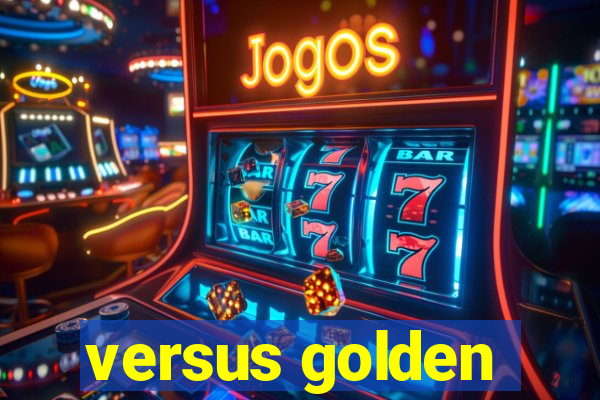 versus golden