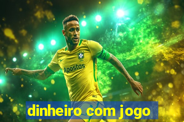 dinheiro com jogo