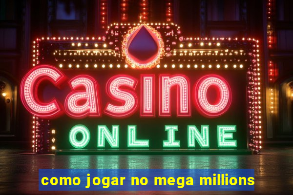 como jogar no mega millions