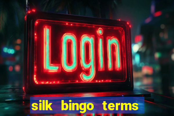 silk bingo terms and conditions