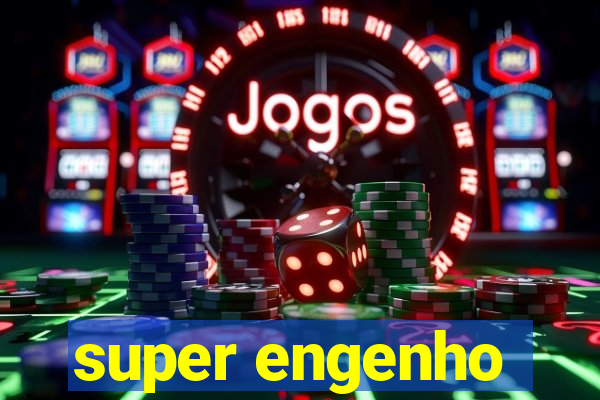 super engenho