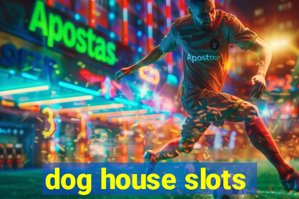 dog house slots