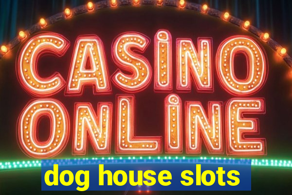 dog house slots