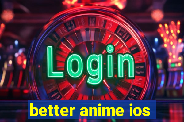 better anime ios