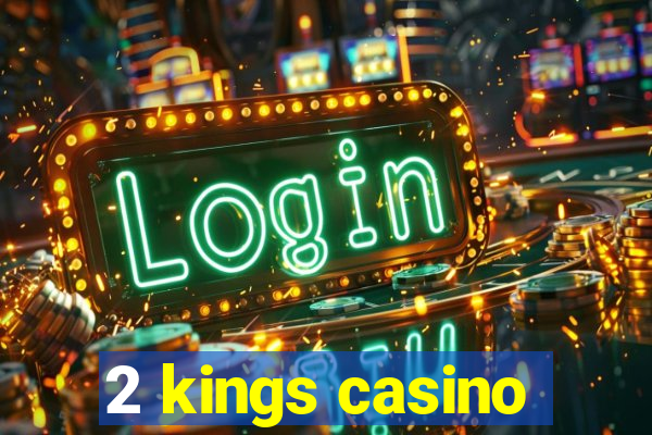 2 kings casino