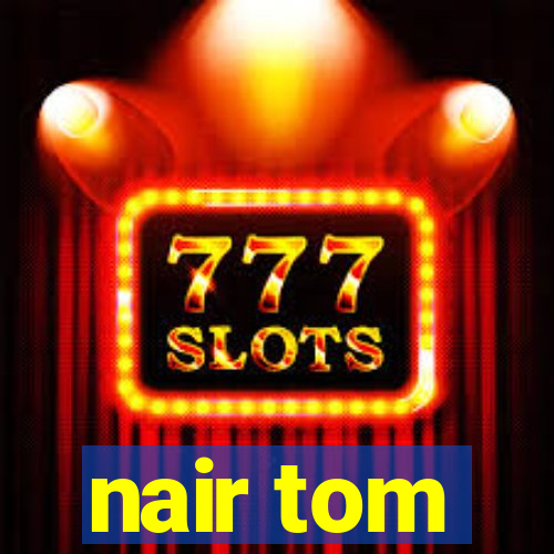 nair tom