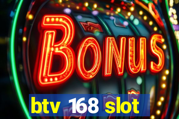 btv 168 slot