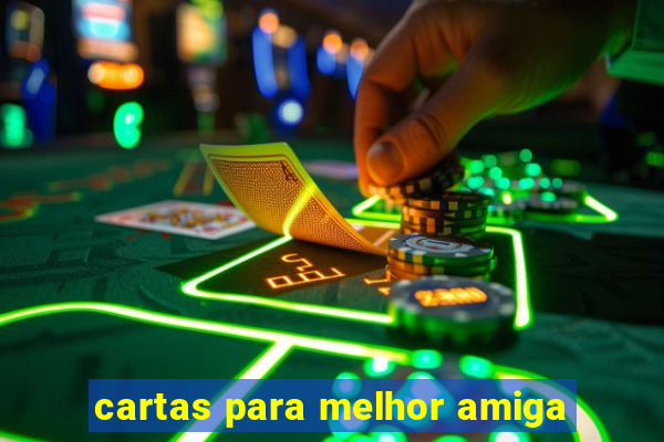 cartas para melhor amiga