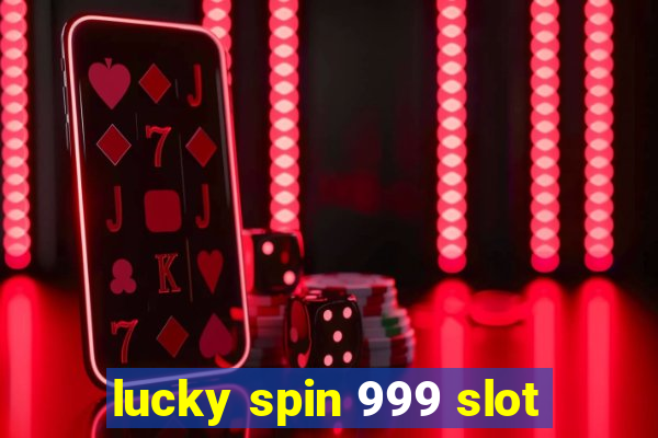 lucky spin 999 slot