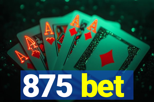 875 bet