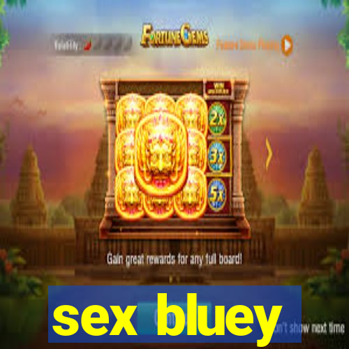 sex bluey