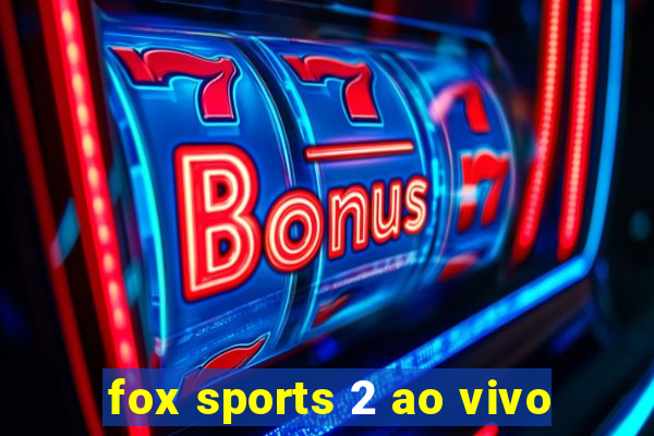 fox sports 2 ao vivo