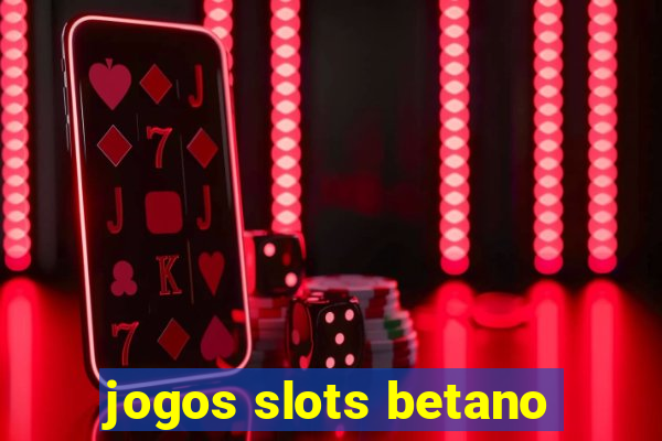 jogos slots betano