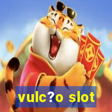 vulc?o slot