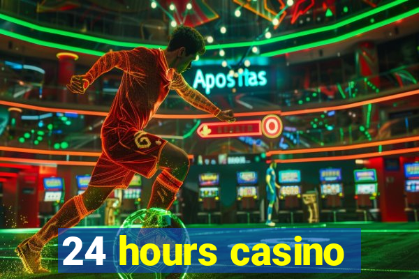 24 hours casino