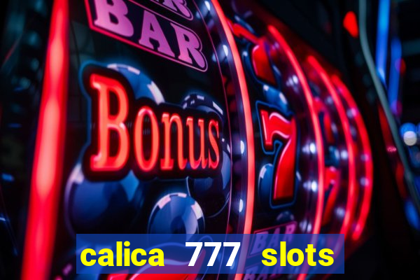 calica 777 slots paga mesmo