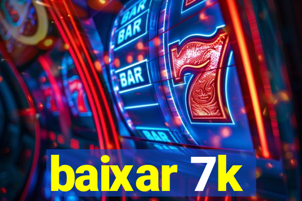 baixar 7k