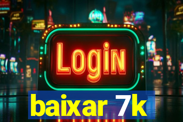 baixar 7k