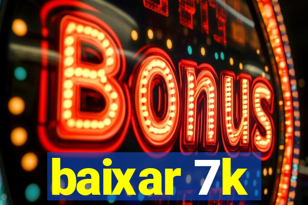 baixar 7k