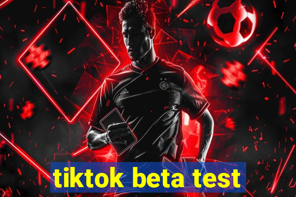 tiktok beta test