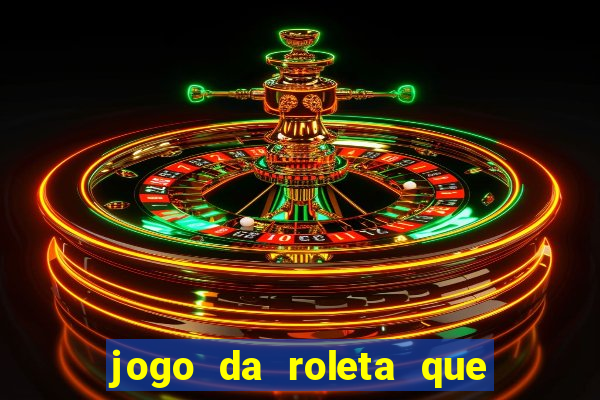 jogo da roleta que ganha dinheiro bet365