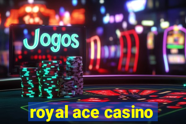 royal ace casino