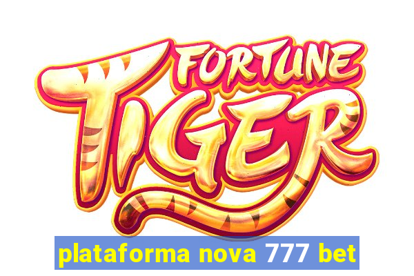 plataforma nova 777 bet