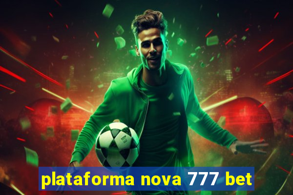 plataforma nova 777 bet