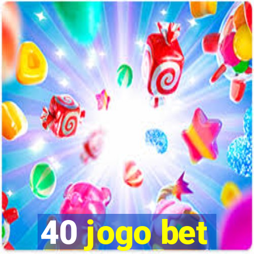 40 jogo bet