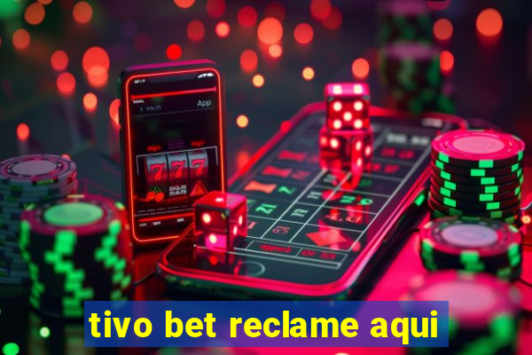 tivo bet reclame aqui