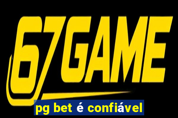 pg bet é confiável