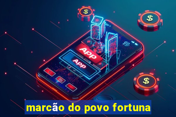 marcão do povo fortuna