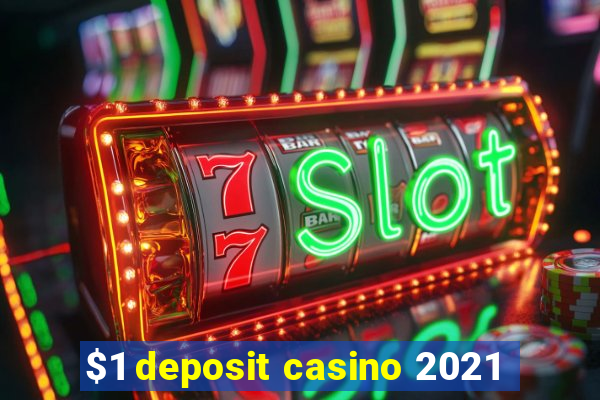 $1 deposit casino 2021