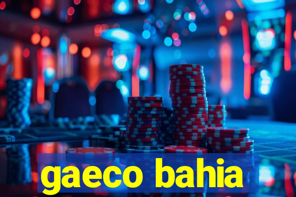 gaeco bahia