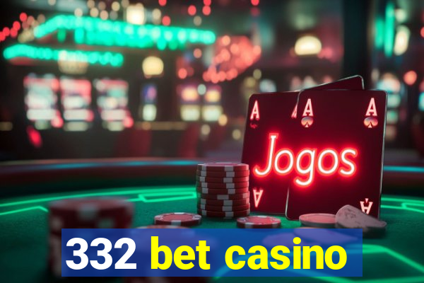 332 bet casino